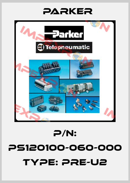 P/N: PS120100-060-000 Type: PRE-U2 Parker
