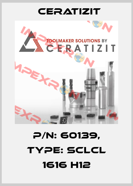 P/N: 60139, Type: SCLCL 1616 H12 Ceratizit