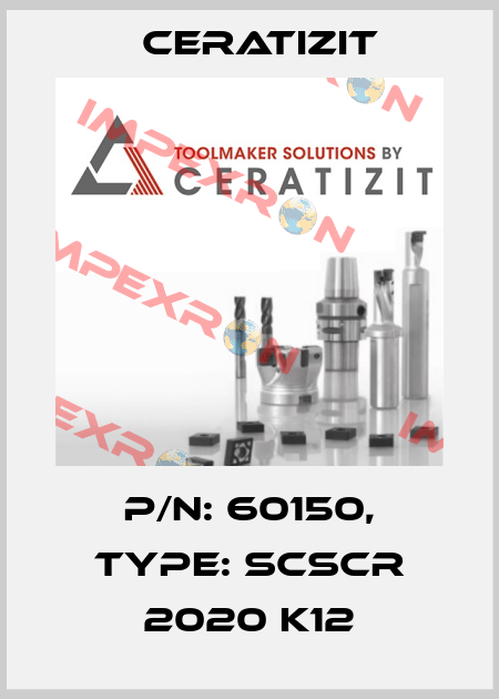 P/N: 60150, Type: SCSCR 2020 K12 Ceratizit