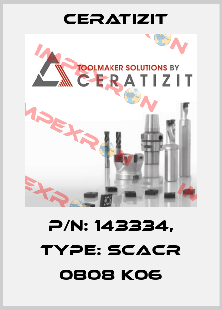 P/N: 143334, Type: SCACR 0808 K06 Ceratizit