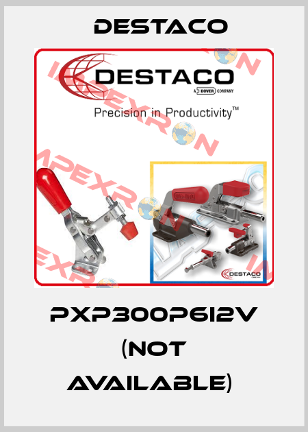 PXP300P6I2V (Not available)  Destaco