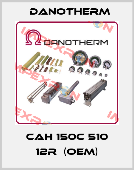 CAH 150C 510 12R  (OEM) Danotherm