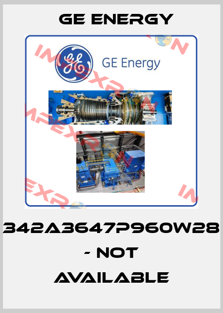 342A3647P960W28 - not available Ge Energy