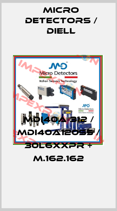 MDI40A 312 / MDI40A120S5 / 30L6XXPR + M.162.162
 Micro Detectors / Diell