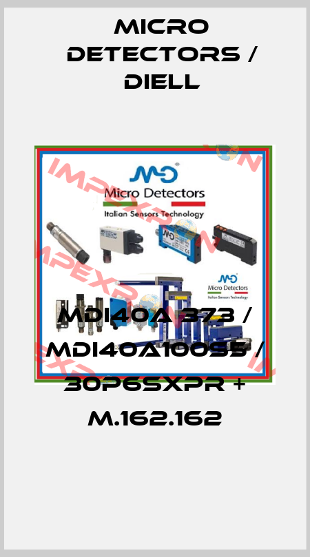 MDI40A 373 / MDI40A100S5 / 30P6SXPR + M.162.162
 Micro Detectors / Diell