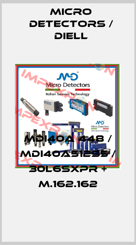 MDI40A 448 / MDI40A512S5 / 30L6SXPR + M.162.162
 Micro Detectors / Diell