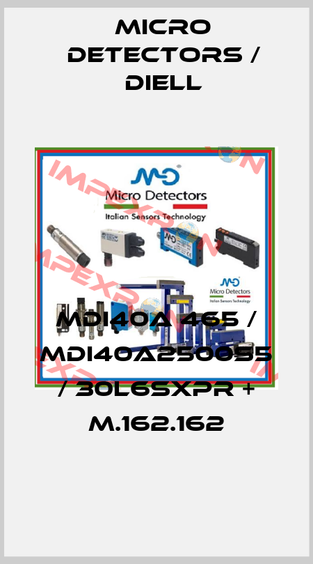 MDI40A 465 / MDI40A2500S5 / 30L6SXPR + M.162.162
 Micro Detectors / Diell