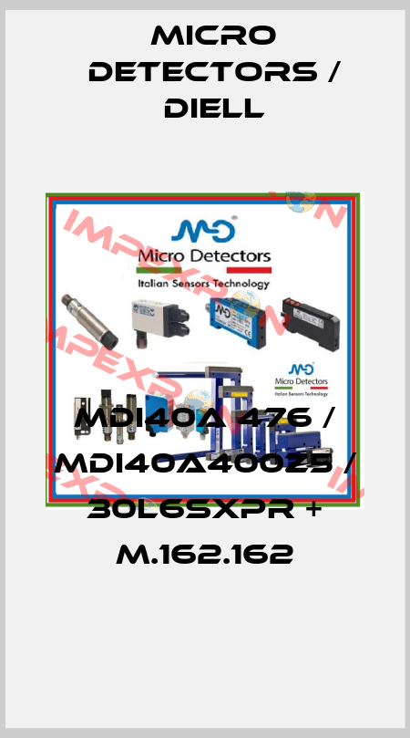 MDI40A 476 / MDI40A400Z5 / 30L6SXPR + M.162.162
 Micro Detectors / Diell