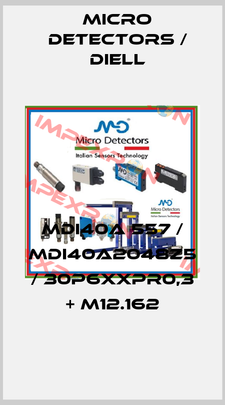 MDI40A 557 / MDI40A2048Z5 / 30P6XXPR0,3 + M12.162
 Micro Detectors / Diell