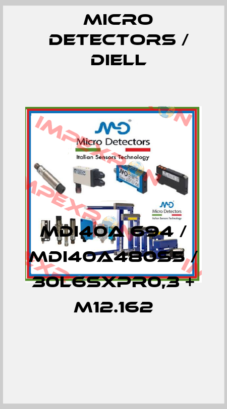 MDI40A 694 / MDI40A480S5 / 30L6SXPR0,3 + M12.162
 Micro Detectors / Diell