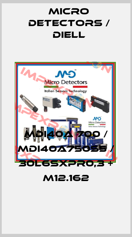 MDI40A 700 / MDI40A750S5 / 30L6SXPR0,3 + M12.162
 Micro Detectors / Diell