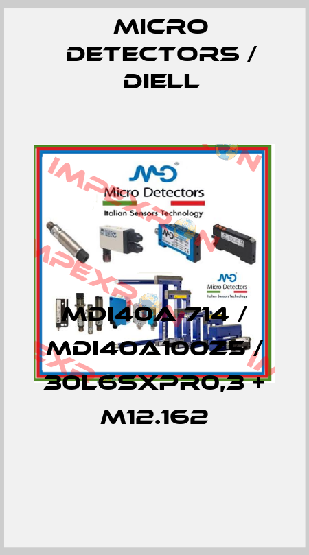 MDI40A 714 / MDI40A100Z5 / 30L6SXPR0,3 + M12.162
 Micro Detectors / Diell