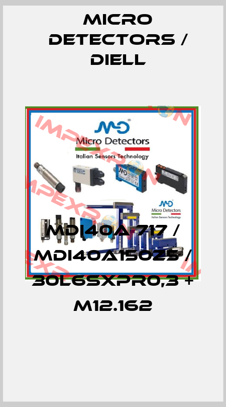 MDI40A 717 / MDI40A150Z5 / 30L6SXPR0,3 + M12.162
 Micro Detectors / Diell