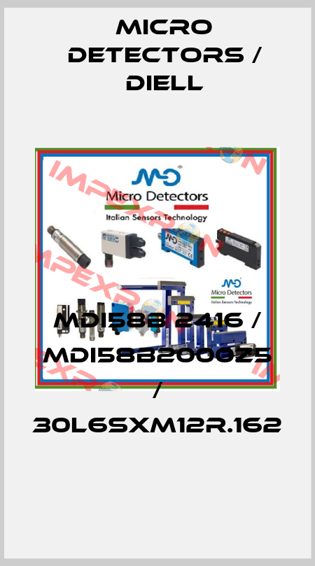 MDI58B 2416 / MDI58B2000Z5 / 30L6SXM12R.162
 Micro Detectors / Diell
