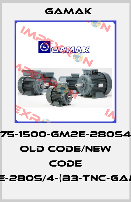 75-1500-GM2E-280S4 old code/new code GM2E-280S/4-(B3-TNC-GAMAK) Gamak