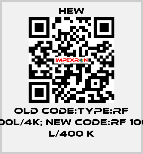 old code:Type:RF 100L/4K; new code:RF 100 L/400 K HEW