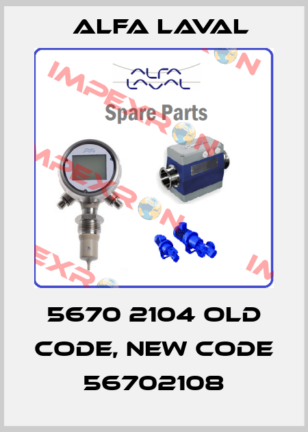 5670 2104 old code, new code 56702108 Alfa Laval