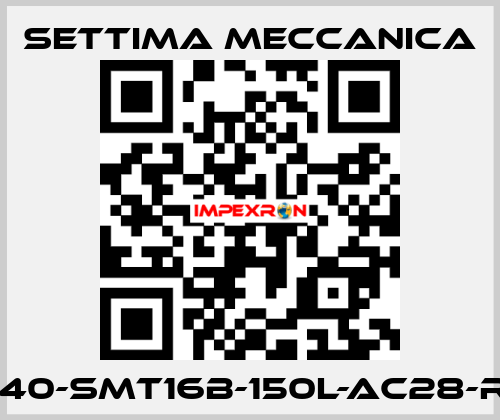 GR40-SMT16B-150L-AC28-RF3 Settima Meccanica