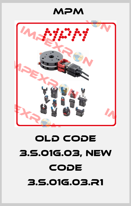 old code 3.S.01G.03, new code 3.S.01G.03.R1 Mpm