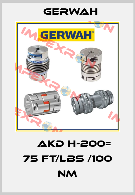 	  AKD H-200= 75 FT/LBS /100 Nm Gerwah