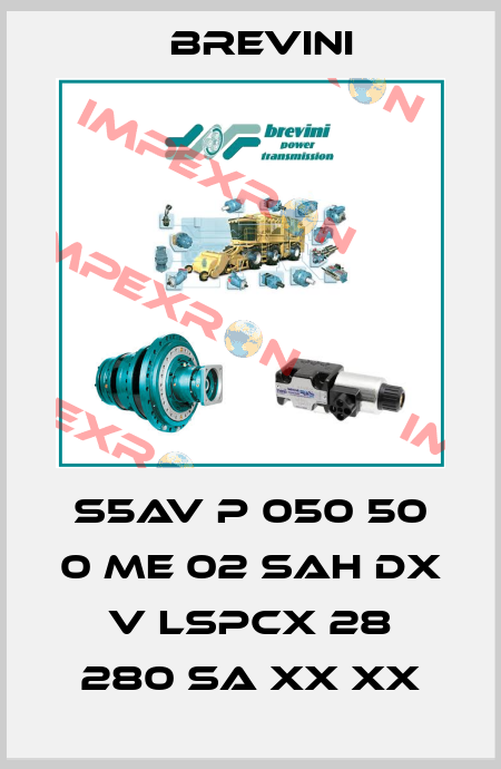 S5AV P 050 50 0 ME 02 SAH DX V LSPCX 28 280 SA XX XX Brevini