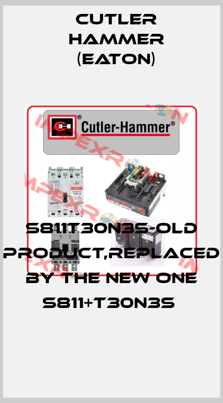 S811T30N3S-old product,replaced by the new one S811+T30N3S  Cutler Hammer (Eaton)