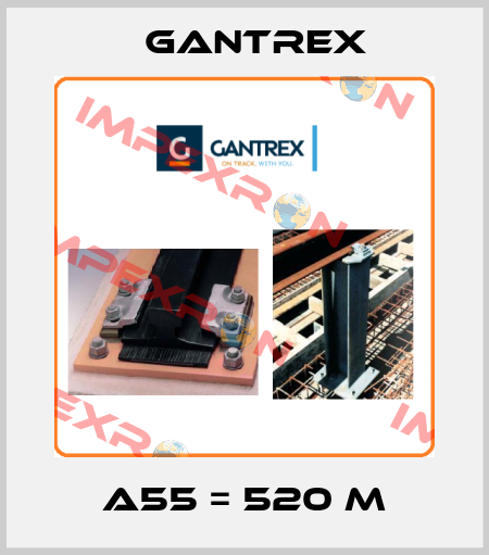 A55 = 520 m Gantrex
