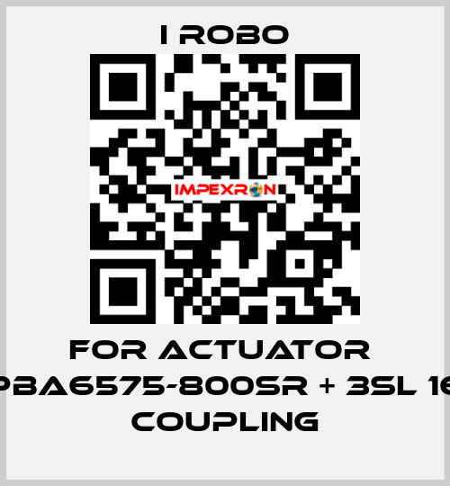 For Actuator  PBA6575-800SR + 3SL 16 Coupling I robo