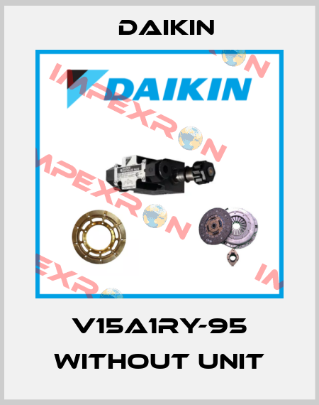 V15A1RY-95 without unit Daikin