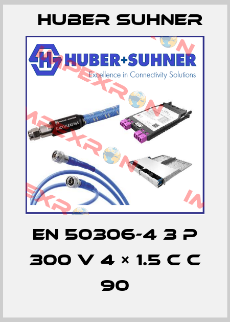 EN 50306-4 3 P 300 V 4 × 1.5 C C 90 Huber Suhner