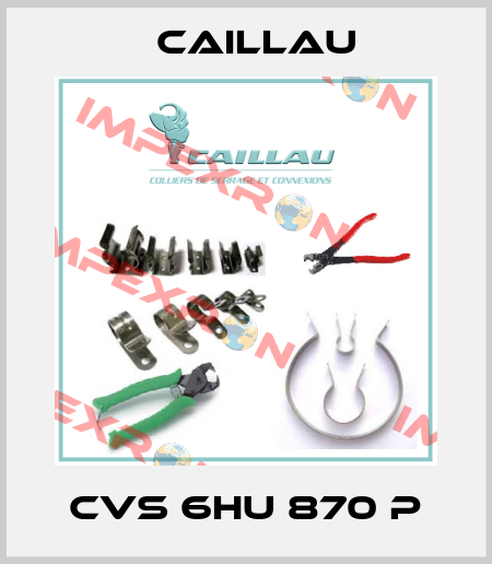 CVS 6HU 870 P Caillau