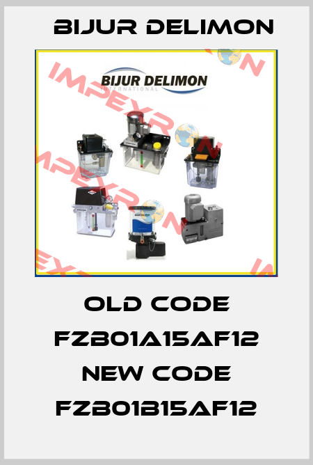 old code FZB01A15AF12 new code FZB01B15AF12 Bijur Delimon