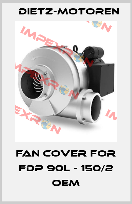 fan cover for FDP 90L - 150/2 OEM Dietz-Motoren