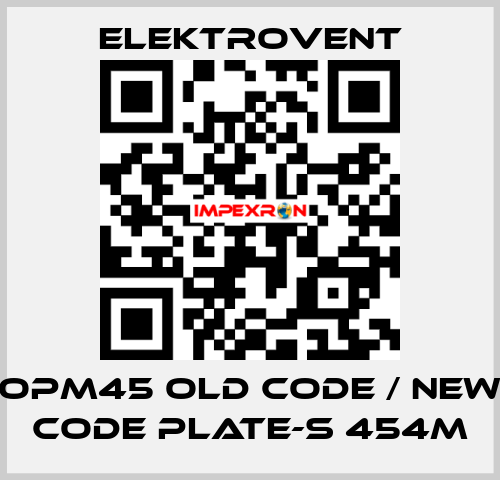 OPM45 old code / new code PLATE-S 454M ELEKTROVENT
