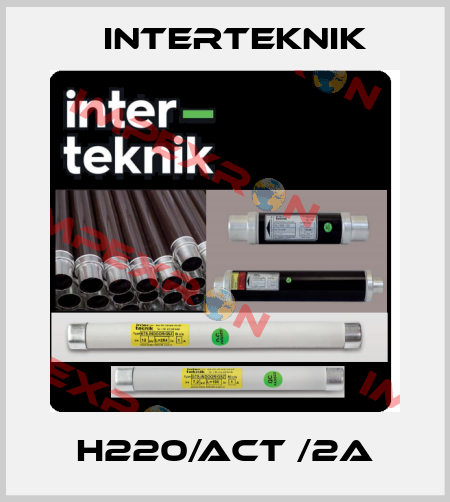 H220/ACT /2A Interteknik