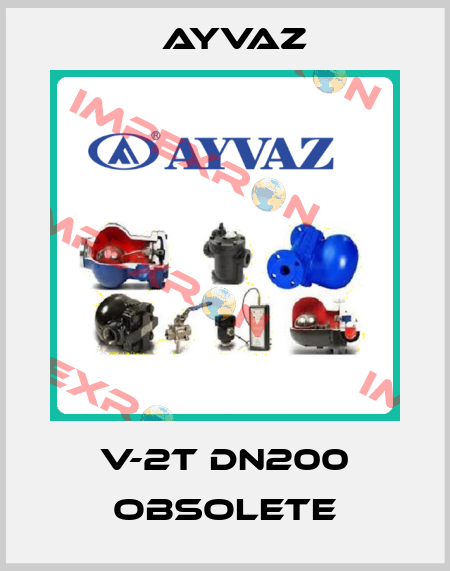 V-2T DN200 obsolete Ayvaz