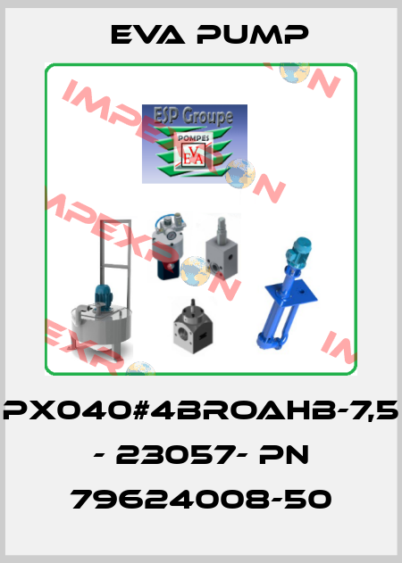 PX040#4BROAHB-7,5 - 23057- PN 79624008-50 Eva pump