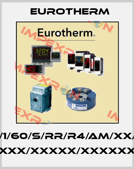 3504/CC/VH/1/ZC/1/1/60/S/RR/R4/AM/XX/XX/XX/Y2/XX/XX/ ENG/ENG/XXXXX/XXXXX/XXXXX/XXXXXX/STD/////////////////////// Eurotherm