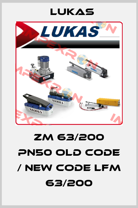 ZM 63/200 PN50 old code / new code LFM 63/200 Lukas
