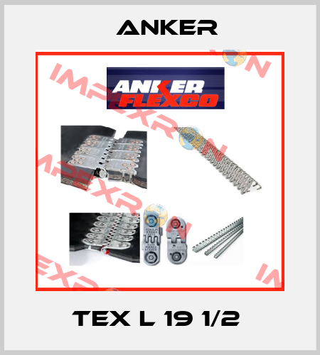 TEX L 19 1/2  Anker