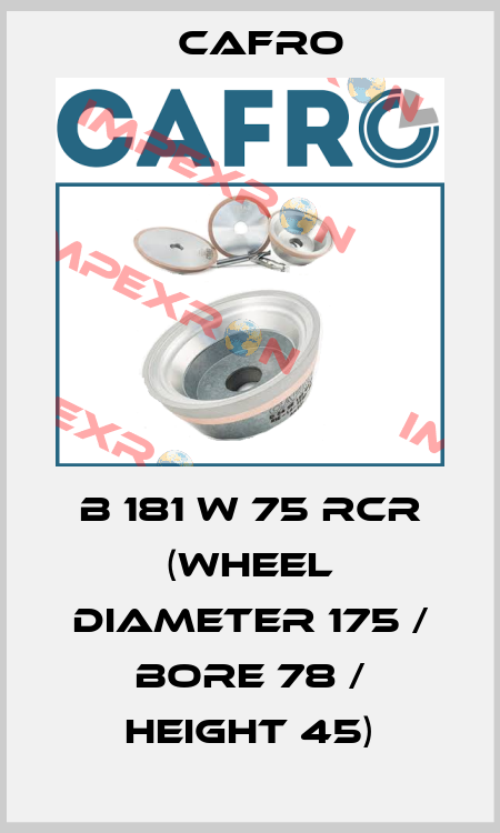 B 181 W 75 RCR (wheel diameter 175 / bore 78 / height 45) Cafro