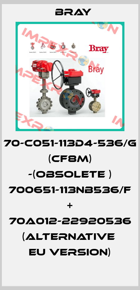 70-C051-113D4-536/G (CF8M) -(obsolete ) 700651-113NB536/F + 70A012-22920536 (alternative  EU version) Bray