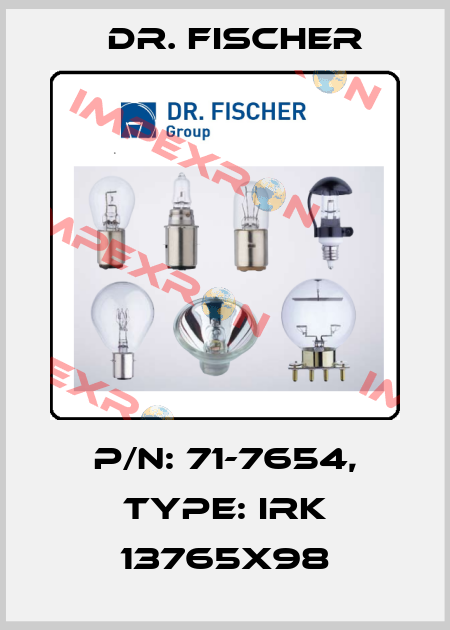 P/N: 71-7654, Type: IRK 13765x98 Dr. Fischer