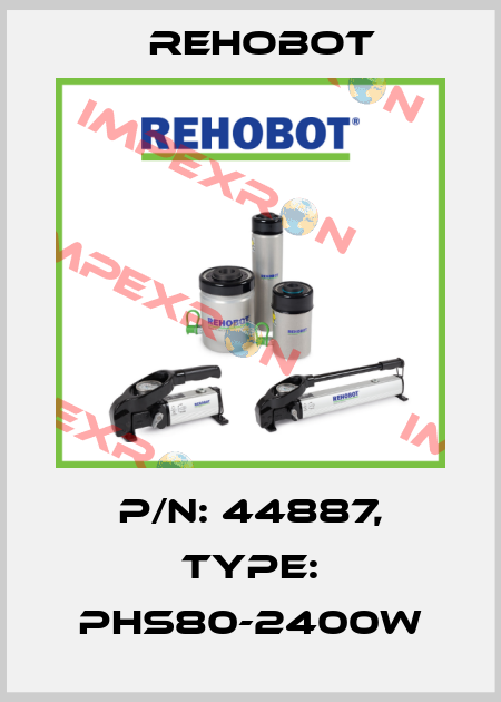 p/n: 44887, Type: PHS80-2400W Rehobot