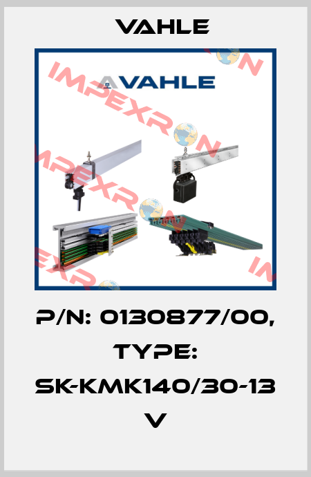 P/n: 0130877/00, Type: SK-KMK140/30-13 V Vahle