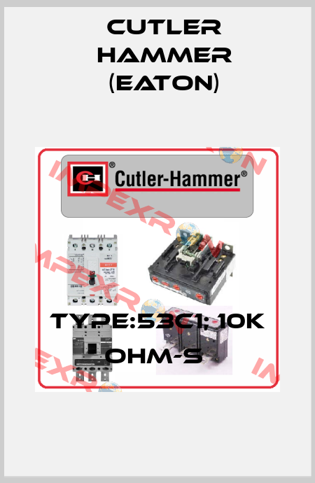TYPE:53C1; 10K OHM-S  Cutler Hammer (Eaton)