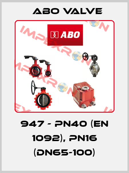 947 - PN40 (EN 1092), PN16 (DN65-100) ABO Valve
