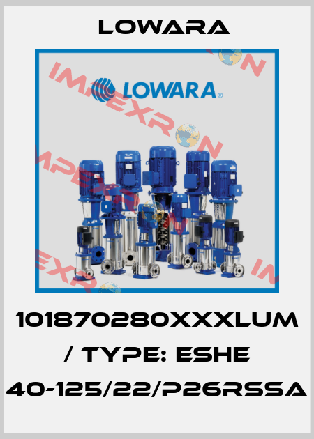 101870280XXXLUM / Type: ESHE 40-125/22/P26RSSA Lowara