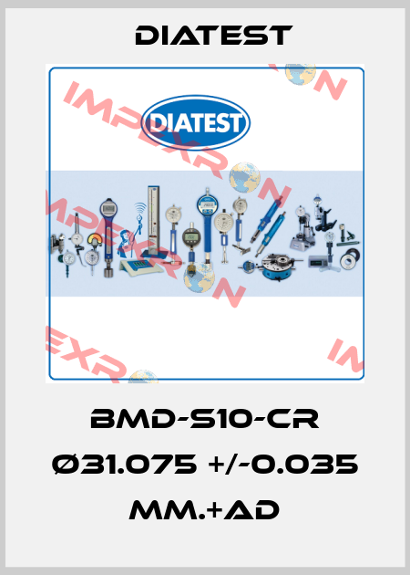 BMD-S10-CR Ø31.075 +/-0.035 MM.+AD Diatest