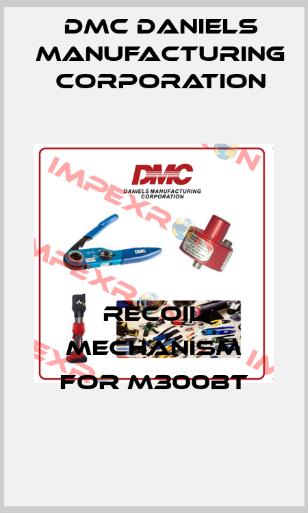 recoil mechanism for M300BT Dmc Daniels Manufacturing Corporation